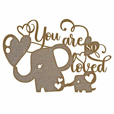 You Are So Loved Elephants MDF Laser Cut Craft Blanks in Various Sizes