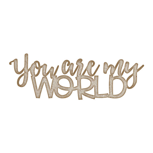 You Are My World Quote MDF Laser Cut Craft Blanks in Various Sizes