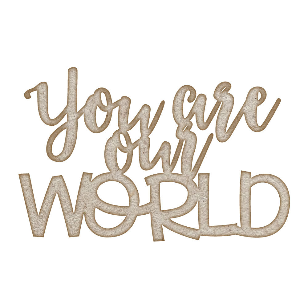 You Are Our World Quote MDF Laser Cut Craft Blanks in Various Sizes